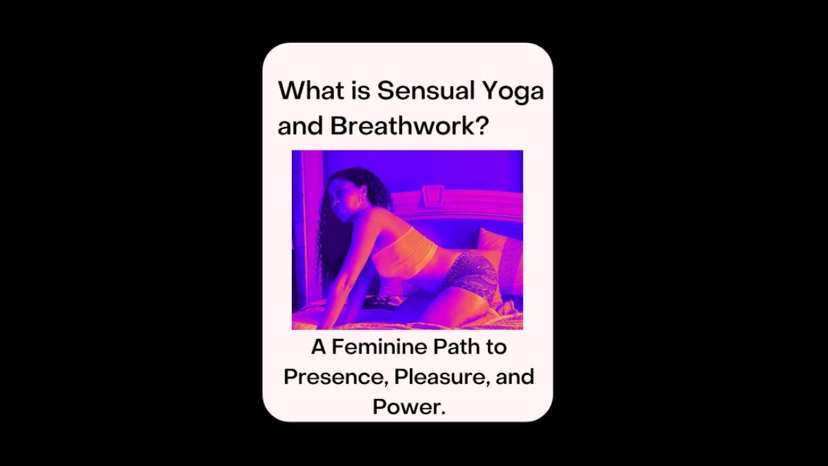 What is Sensual Yoga and Breathwork? A Feminine Path to Presence, Pleasure, and Power.